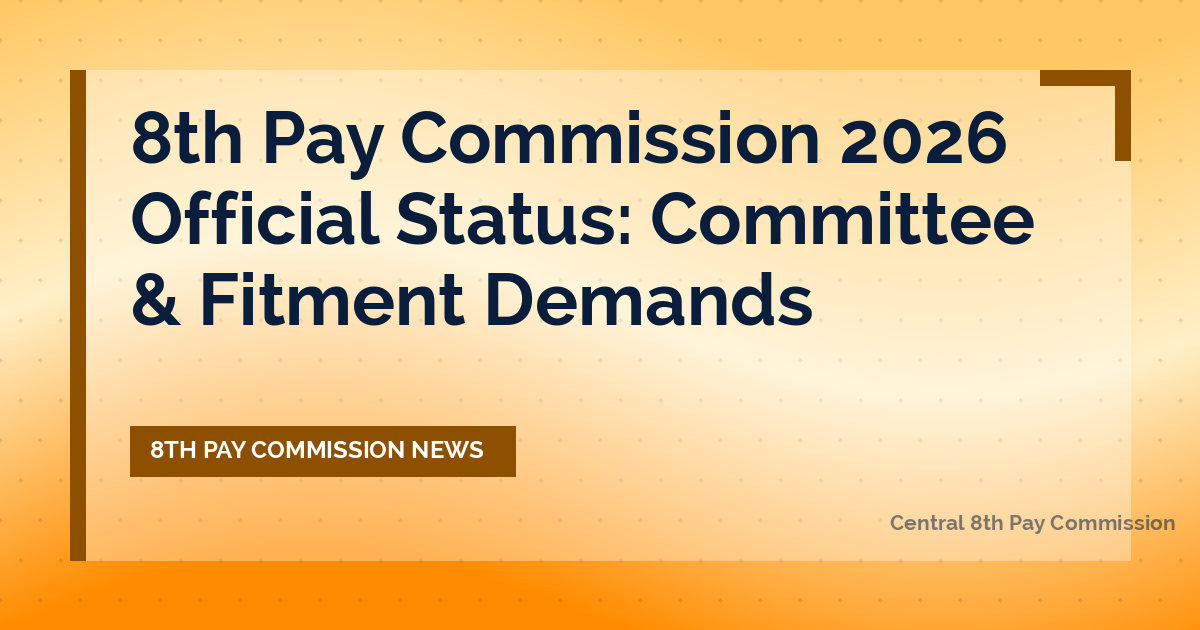 8th Pay Commission 2026 Official Status: Committee & Fitment Demands