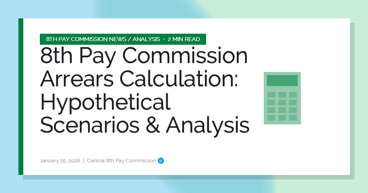 8th Pay Commission Arrears Calculation: Hypothetical Scenarios & Analysis