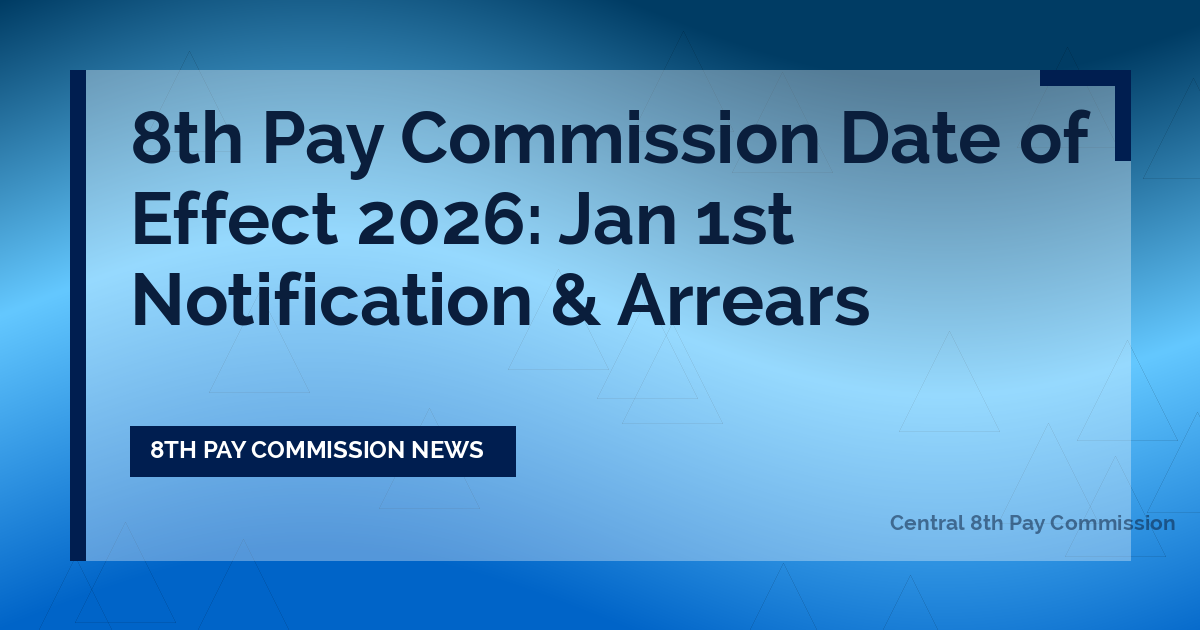 8th Pay Commission Date of Effect 2026: Jan 1st Notification & Arrears