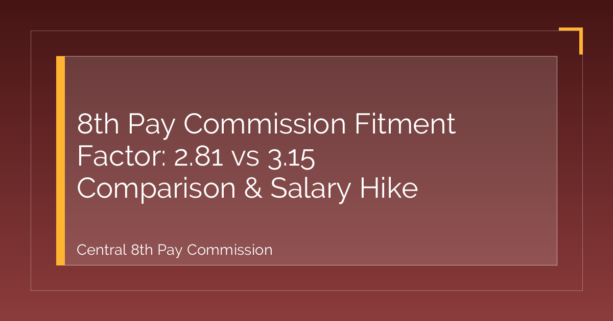 8th Pay Commission Fitment Factor: 2.81 vs 3.15 Comparison & Salary Hike