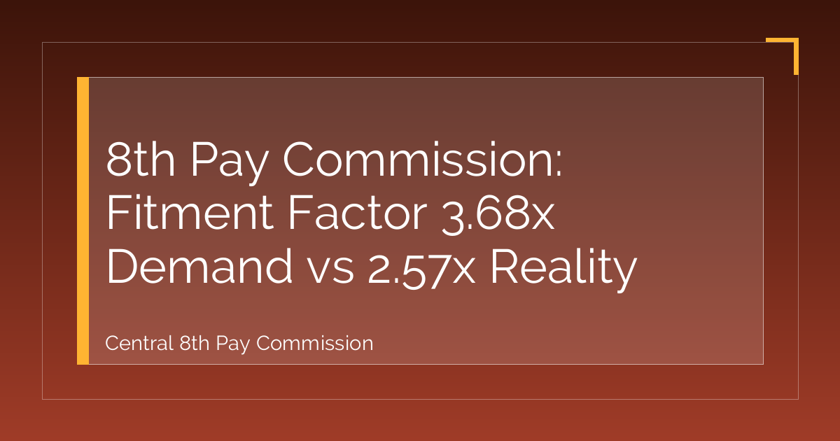 8th Pay Commission: Fitment Factor 3.68x Demand vs 2.57x Reality