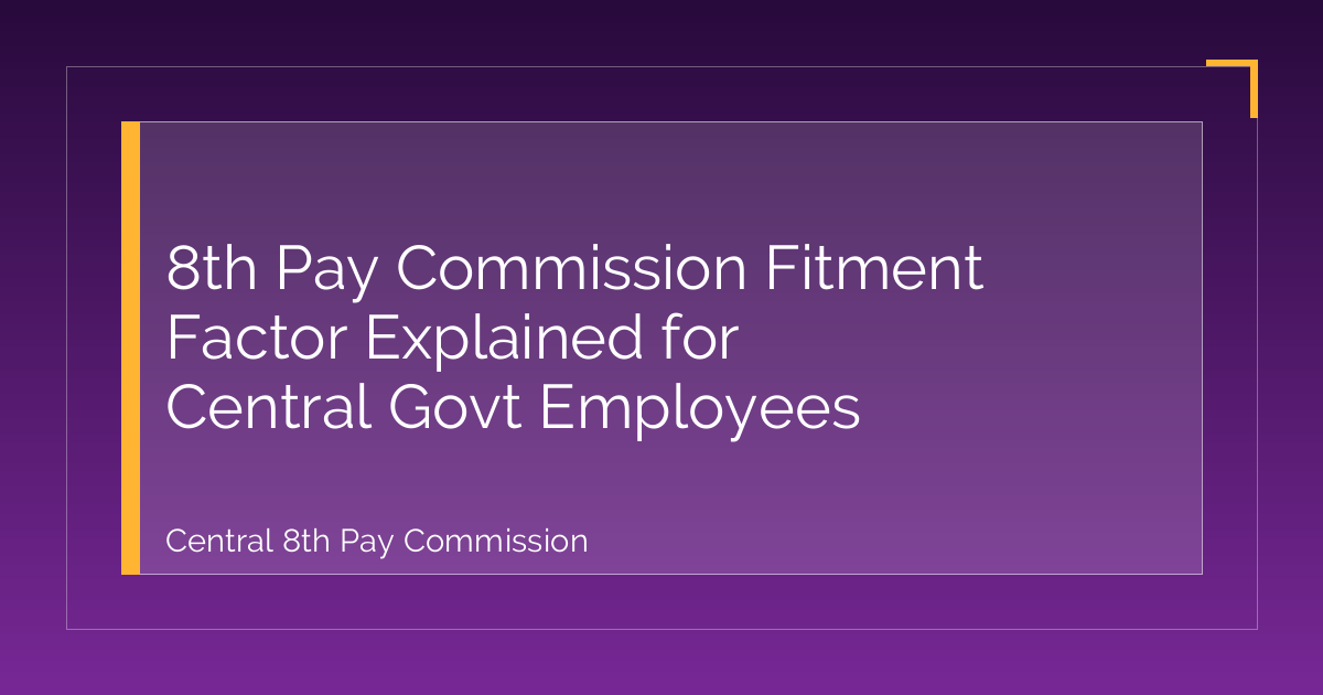8th Pay Commission Fitment Factor Explained for Central Govt Employees