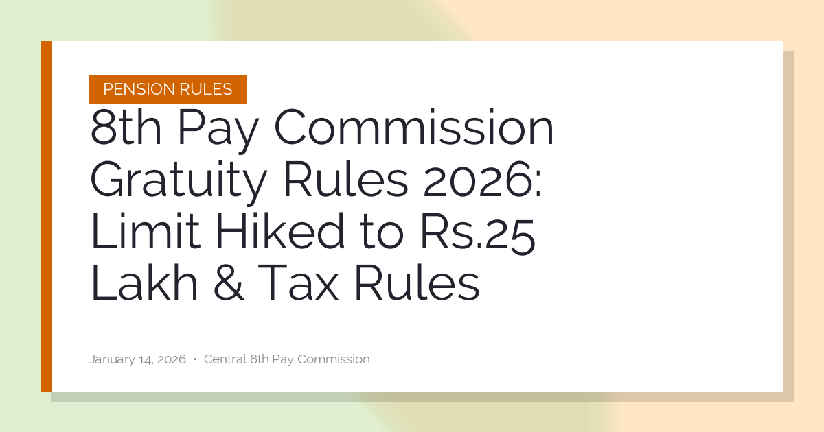 8th Pay Commission Gratuity Rules 2026: Limit Hiked to Rs.25 Lakh & Tax Rules