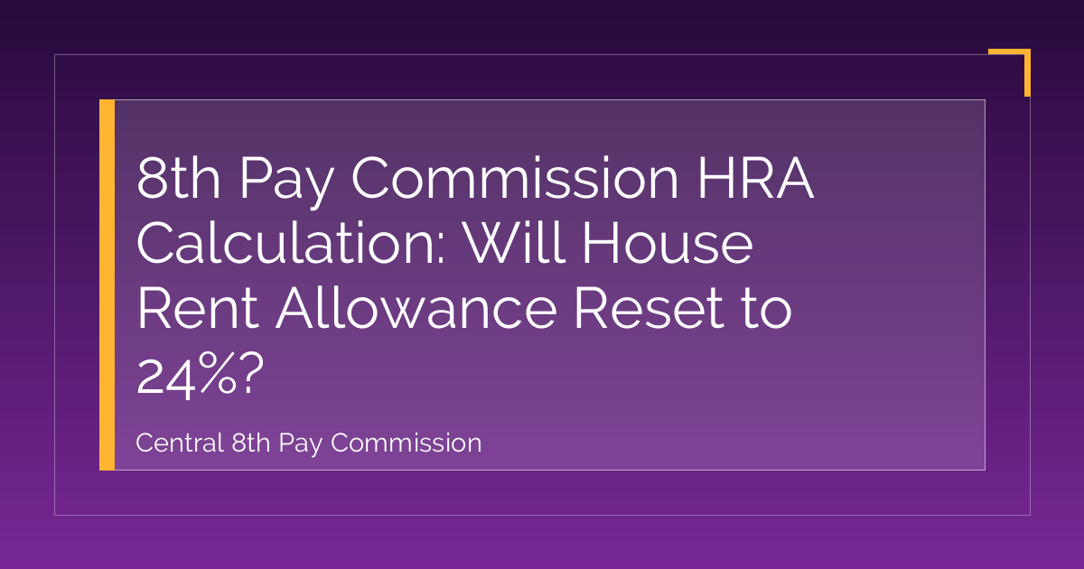 8th Pay Commission HRA Calculation: Will House Rent Allowance Reset to 24%?