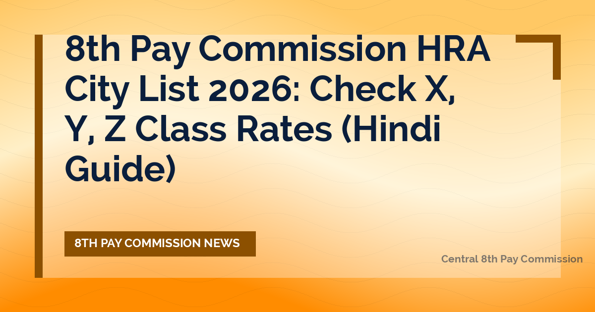 8th Pay Commission HRA City List 2026: Check X, Y, Z Class Rates (Hindi Guide)
