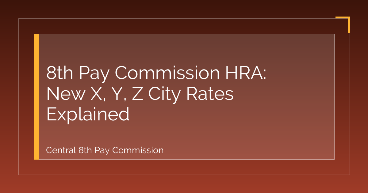 8th Pay Commission HRA: New X, Y, Z City Rates Explained