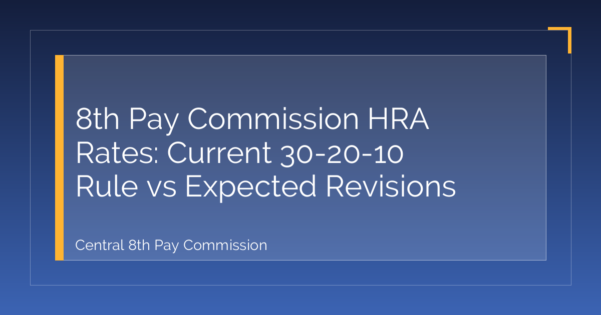 8th Pay Commission HRA Rates: Current 30-20-10 Rule vs Expected Revisions