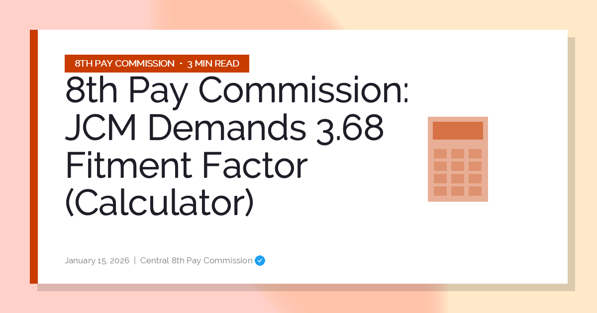 8th Pay Commission: JCM Demands 3.68 Fitment Factor (Calculator)