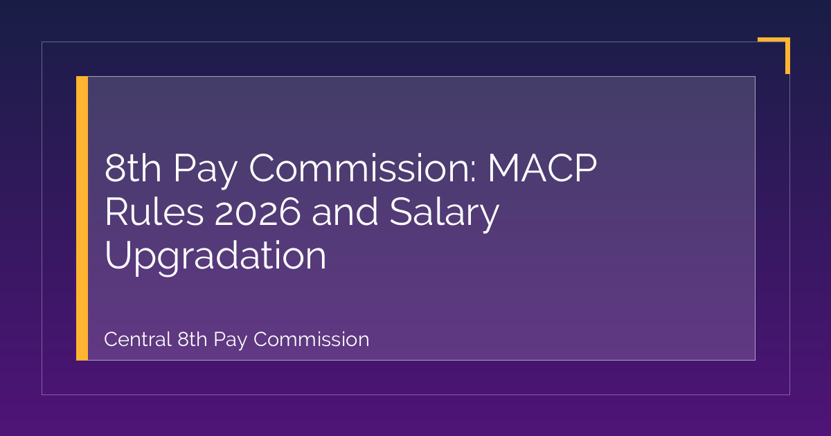 8th Pay Commission: MACP Rules 2026 and Salary Upgradation