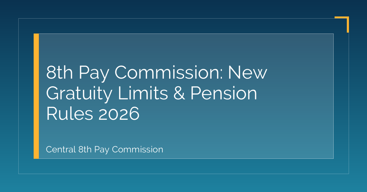 8th Pay Commission: New Gratuity Limits & Pension Rules 2026