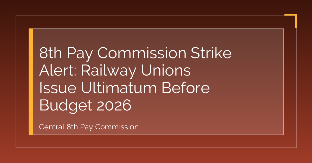 8th Pay Commission Strike Alert: Railway Unions Issue Ultimatum Before Budget 2026