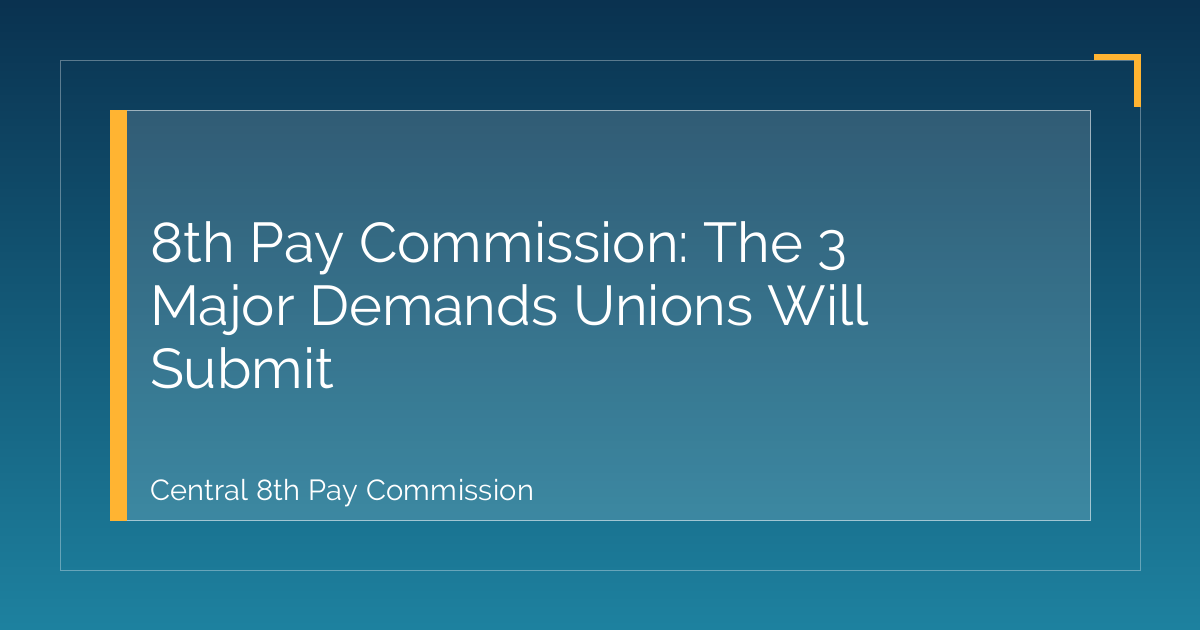 8th Pay Commission: The 3 Major Demands Unions Will Submit