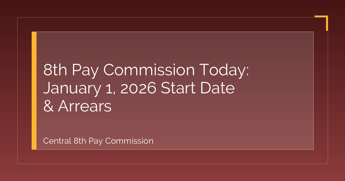8th Pay Commission Today: January 1, 2026 Start Date & Arrears