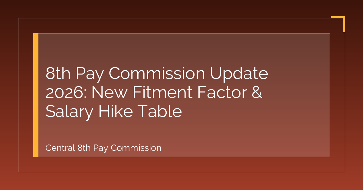 8th Pay Commission Update 2026: New Fitment Factor & Salary Hike Table