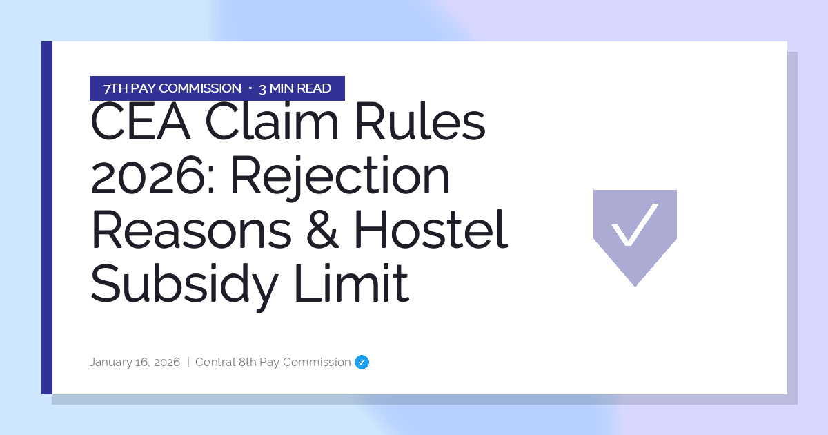 CEA Claim Rules 2026: Rejection Reasons & Hostel Subsidy Limit