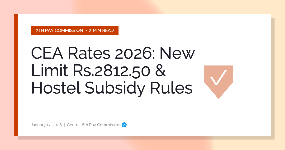 CEA Rates 2026: New Limit Rs.2812.50 & Hostel Subsidy Rules