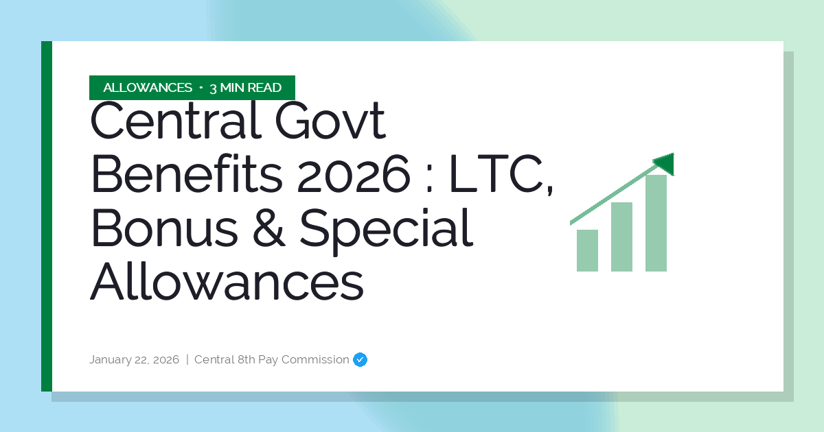 Central Govt Benefits 2026 : LTC, Bonus & Special Allowances