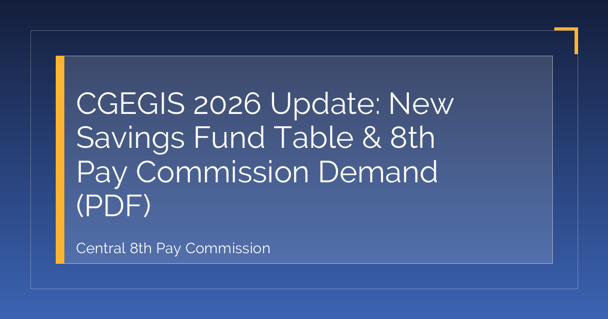 CGEGIS 2026 Update: New Savings Fund Table & 8th Pay Commission Demand (PDF)