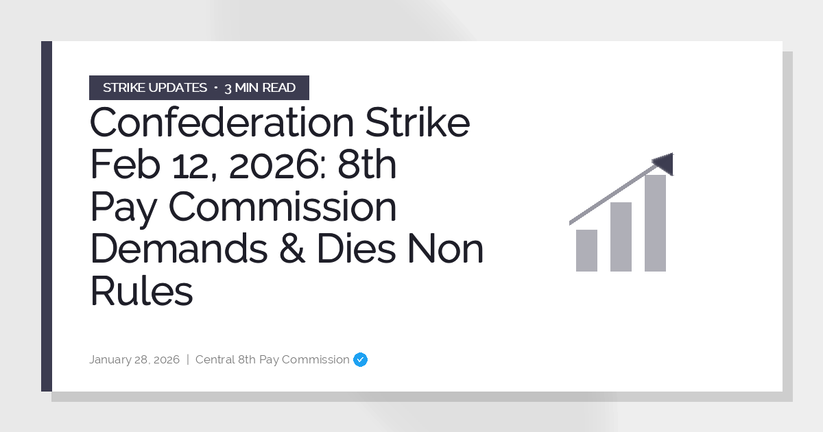 Confederation Strike Feb 12, 2026: 8th Pay Commission Demands & Dies Non Rules