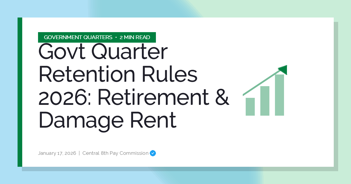 Govt Quarter Retention Rules 2026: Retirement & Damage Rent