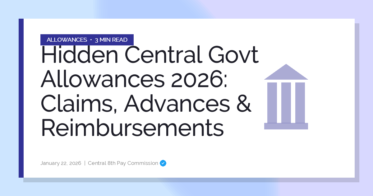 Hidden Central Govt Allowances 2026: Claims, Advances & Reimbursements