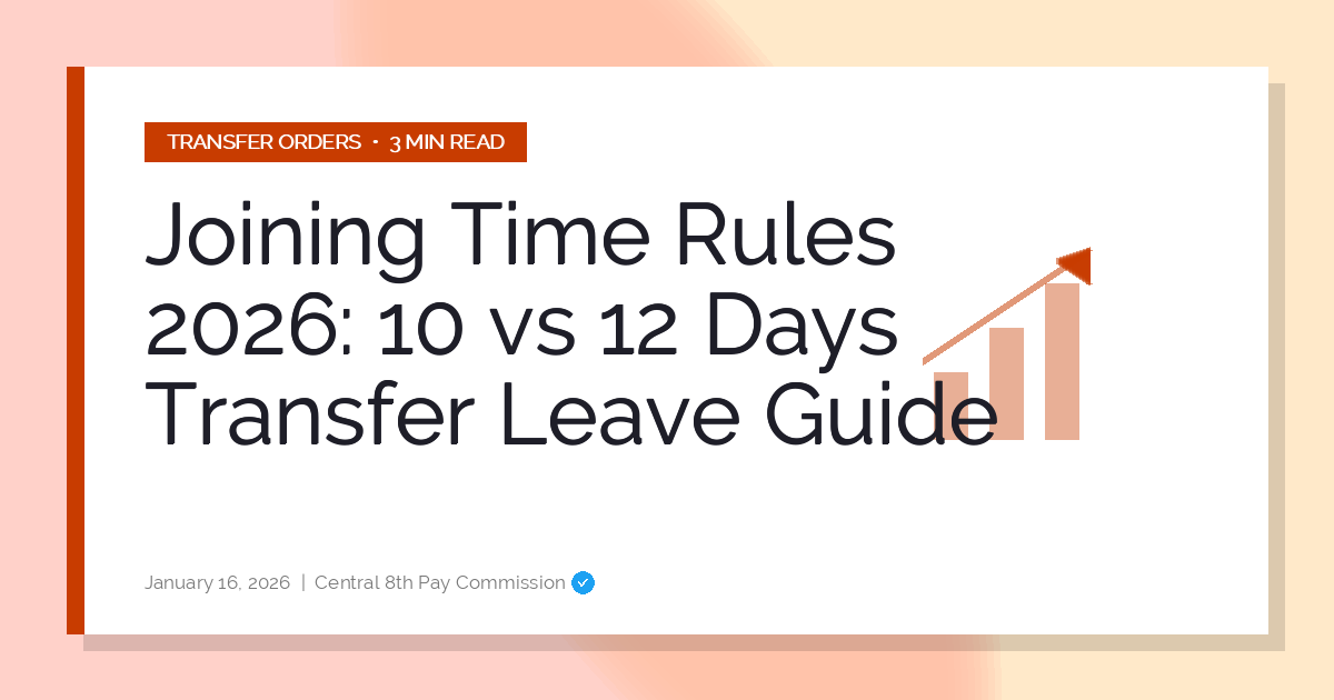 Joining Time Rules 2026: 10 vs 12 Days Transfer Leave Guide