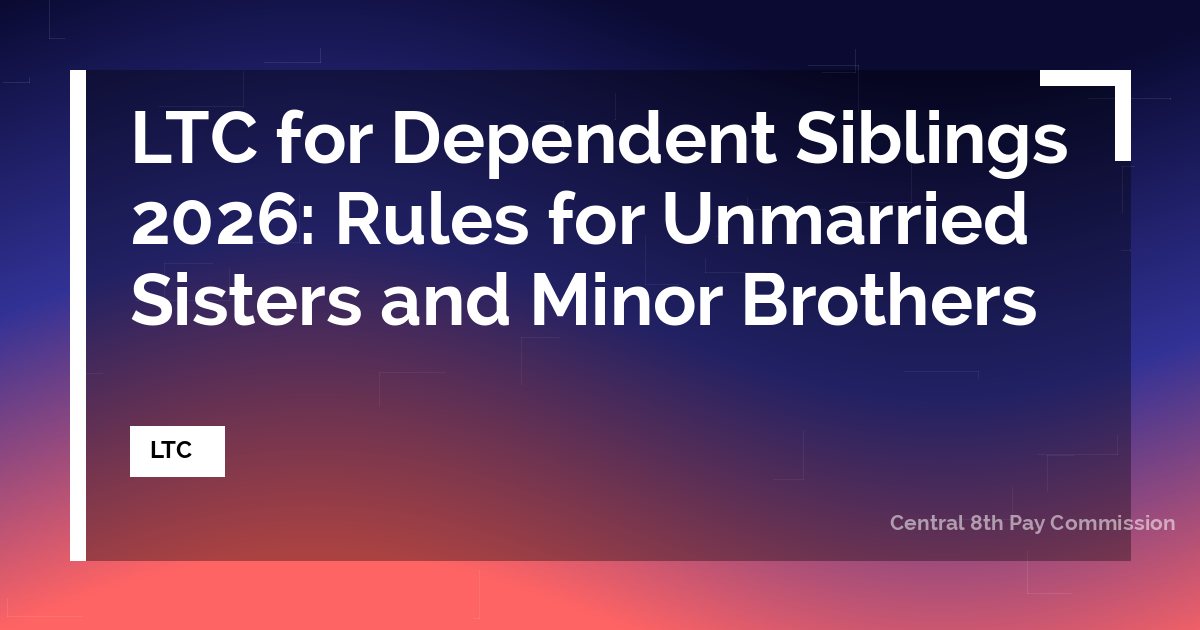 LTC for Dependent Siblings 2026: Rules for Unmarried Sisters and Minor Brothers