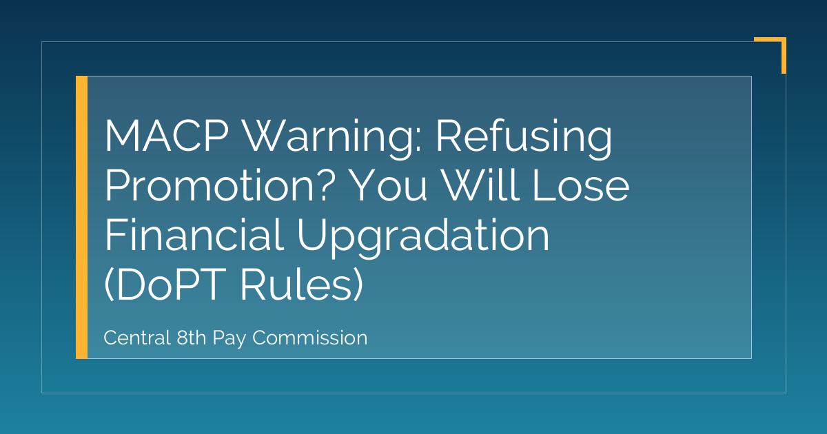 MACP Warning: Refusing Promotion? You Will Lose Financial Upgradation (DoPT Rules)