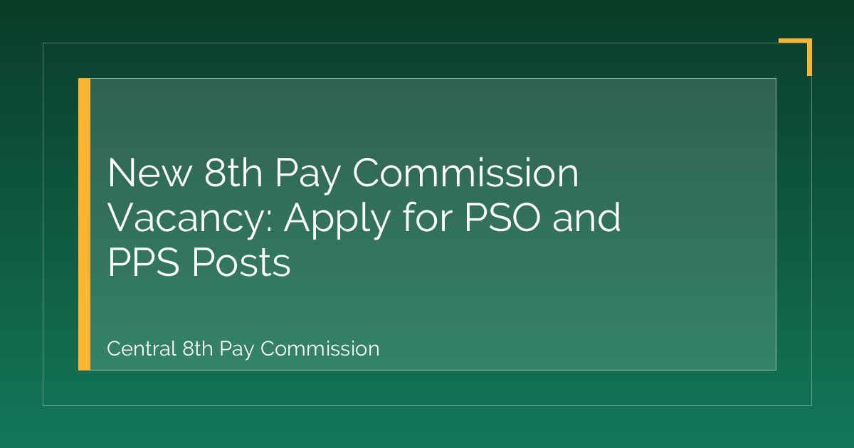 New 8th Pay Commission Vacancy: Apply for PSO and PPS Posts