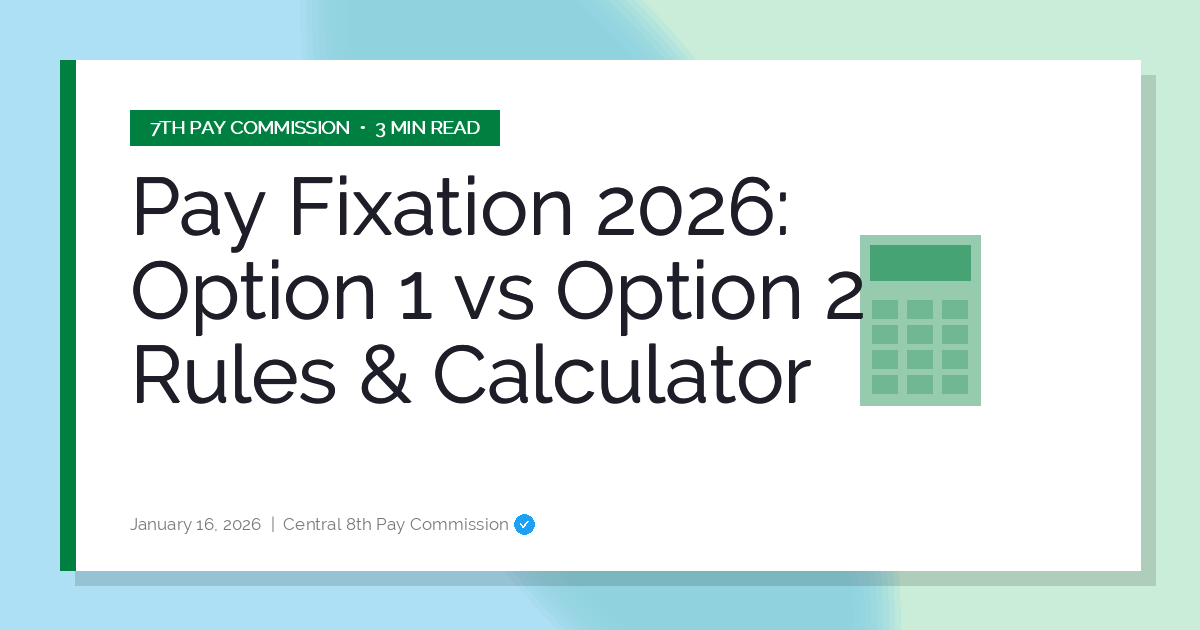 Pay Fixation 2026: Option 1 vs Option 2 Rules & Calculator