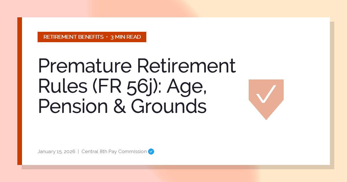 Premature Retirement Rules (FR 56j): Age, Pension & Grounds