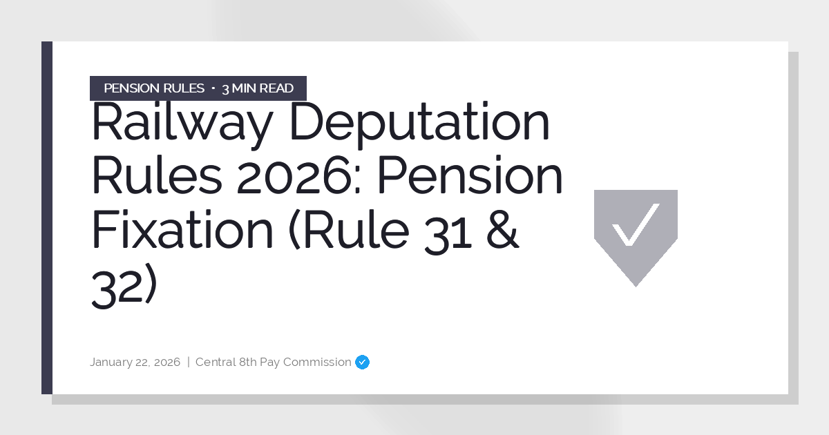 Railway Deputation Rules 2026: Pension Fixation (Rule 31 & 32)