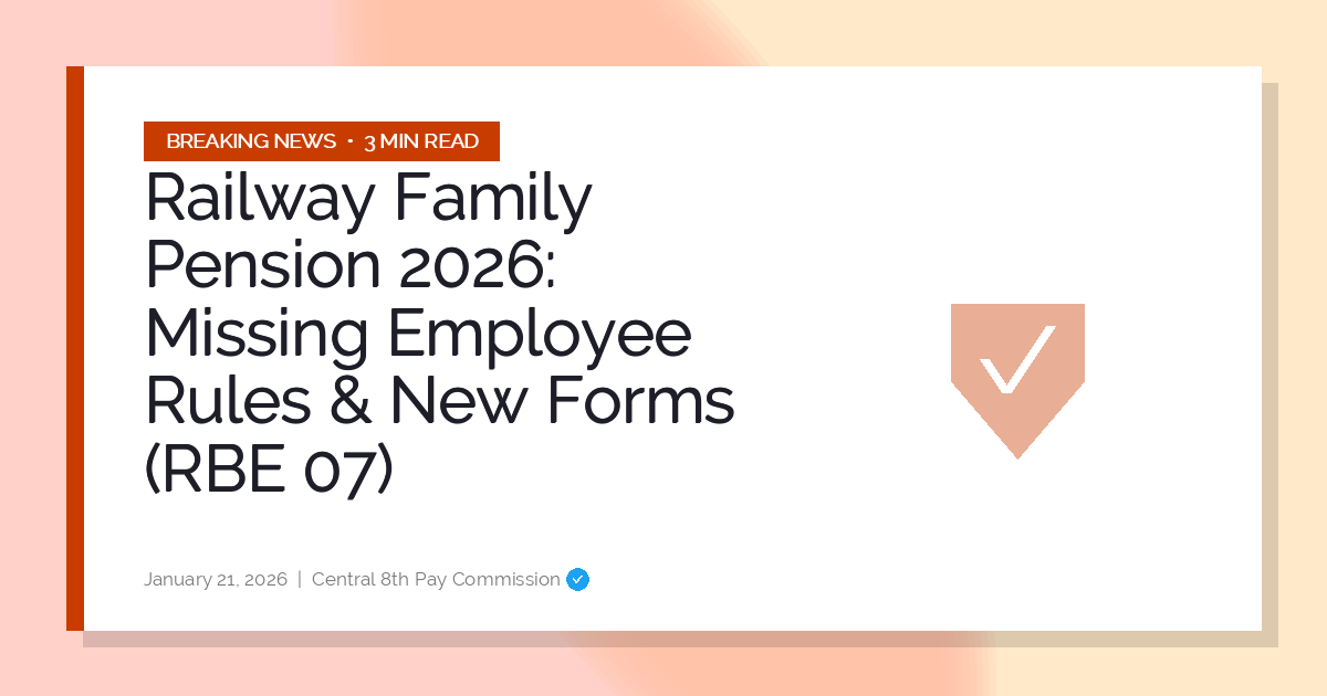 Railway Family Pension 2026: Missing Employee Rules & New Forms (RBE 07)