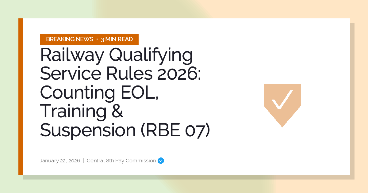 Railway Qualifying Service Rules 2026: Counting EOL, Training & Suspension (RBE 07)