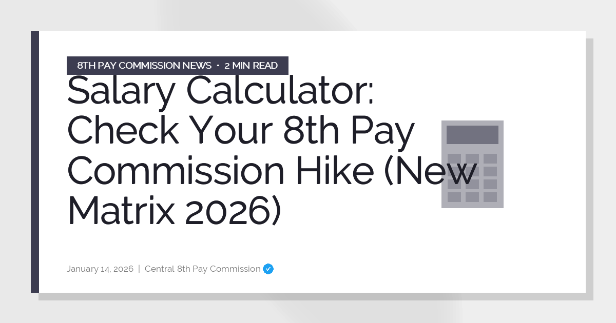 Salary Calculator: Check Your 8th Pay Commission Hike (New Matrix 2026)