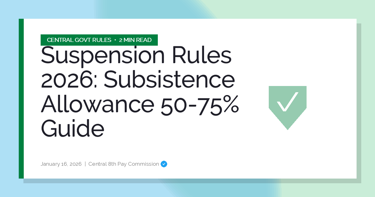 Suspension Rules 2026: Subsistence Allowance 50-75% Guide