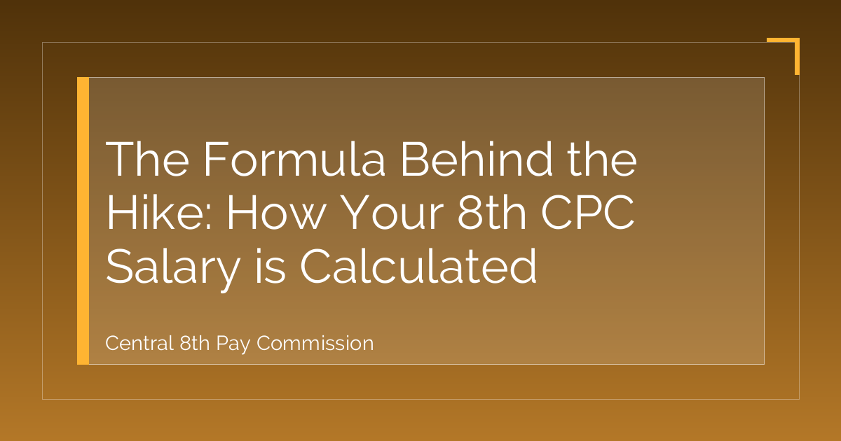 The Formula Behind the Hike: How Your 8th CPC Salary is Calculated