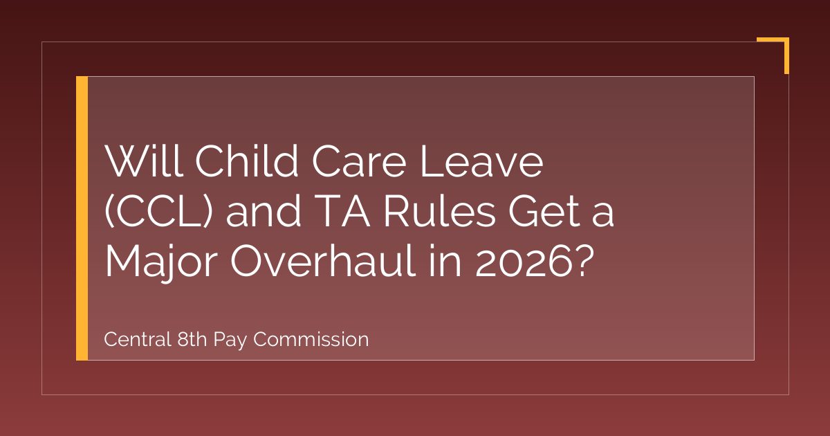 Will Child Care Leave (CCL) and TA Rules Get a Major Overhaul in 2026?
